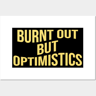 Burnt Out But Optimistics Funny Saying Humor Quote Posters and Art